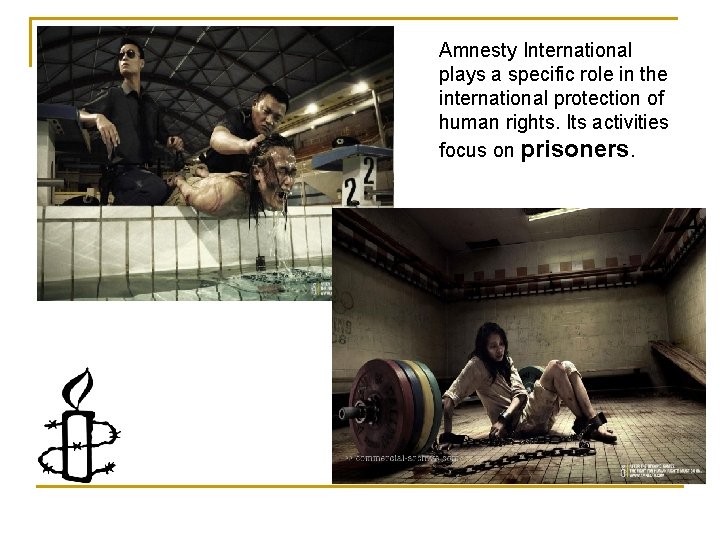 Amnesty International plays a specific role in the international protection of human rights. Its