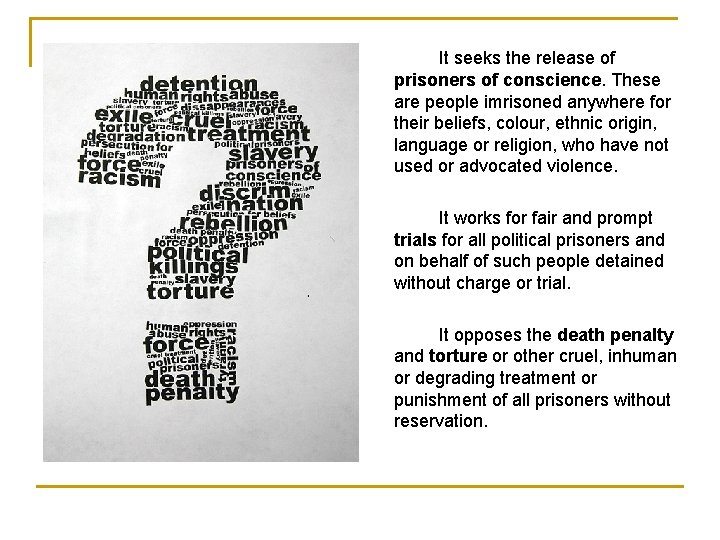 It seeks the release of prisoners of conscience. These are people imrisoned anywhere for