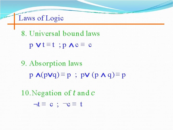 Laws of Logic 8. Universal bound laws p t≡ t ; p c ≡