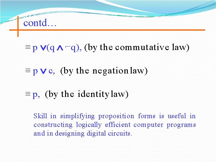 contd… ≡ p (q ⌐q), (by the commutative law) ≡ p c, (by the