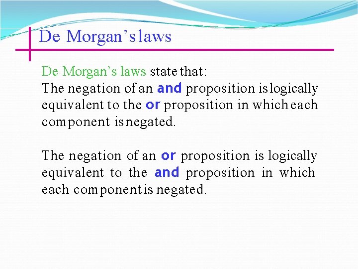 De Morgan’s laws state that: The negation of an and proposition is logically equivalent