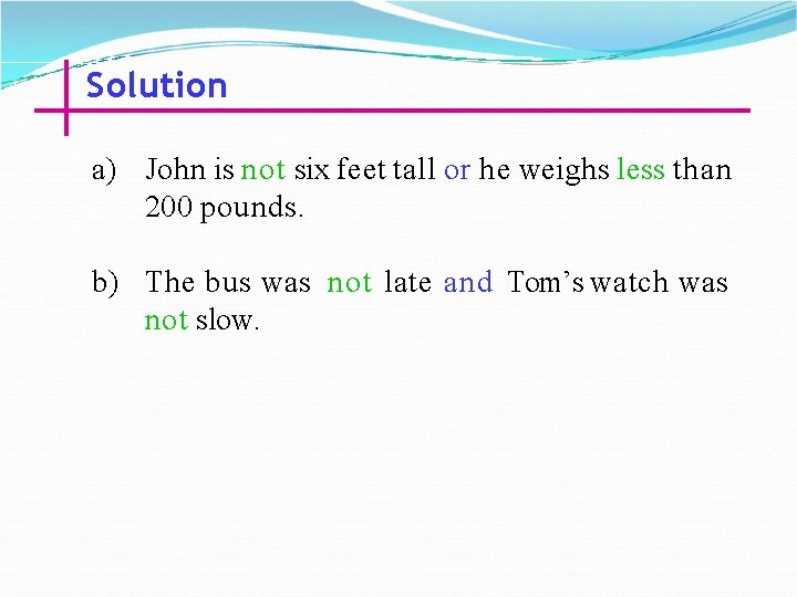 Solution a) John is not six feet tall or he weighs less than 200