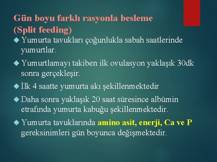 Gün boyu farklı rasyonla besleme (Split feeding) Yumurta tavukları çoğunlukla sabah saatlerinde yumurtlar. Yumurtlamayı