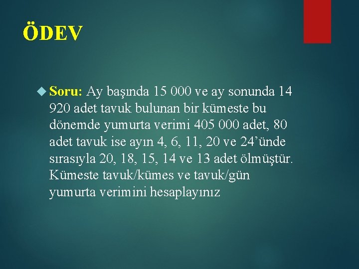 ÖDEV Soru: Ay başında 15 000 ve ay sonunda 14 920 adet tavuk bulunan