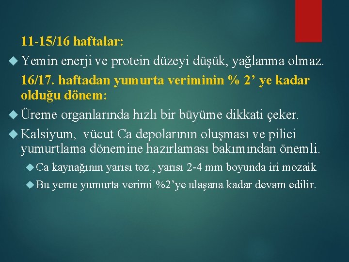 11 -15/16 haftalar: Yemin enerji ve protein düzeyi düşük, yağlanma olmaz. 16/17. haftadan yumurta