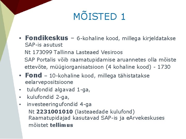 MÕISTED 1 • Fondikeskus – 6 -kohaline kood, millega kirjeldatakse SAP-is asutust Nt 173099