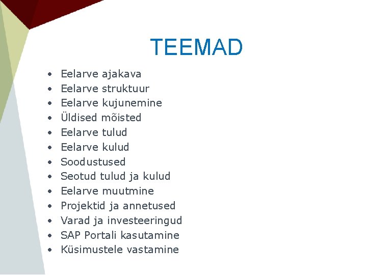 TEEMAD • • • • Eelarve ajakava Eelarve struktuur Eelarve kujunemine Üldised mõisted Eelarve