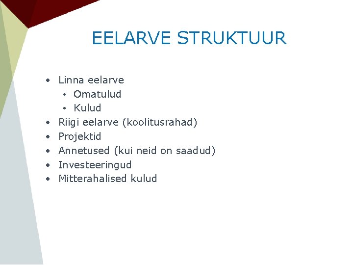 EELARVE STRUKTUUR • Linna eelarve • Omatulud • Kulud • Riigi eelarve (koolitusrahad) •