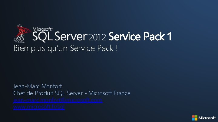 Service Pack 1 Bien plus qu’un Service Pack ! Jean-Marc Monfort Chef de Produit