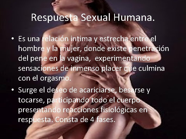 Respuesta Sexual Humana. • Es una relación intima y estrecha entre el hombre y