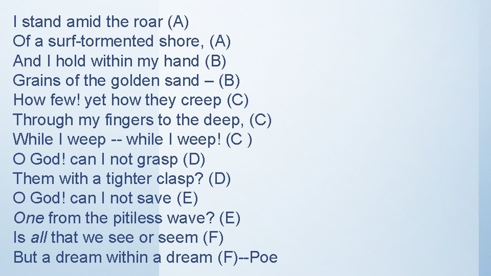 I stand amid the roar (A) Of a surf-tormented shore, (A) And I hold