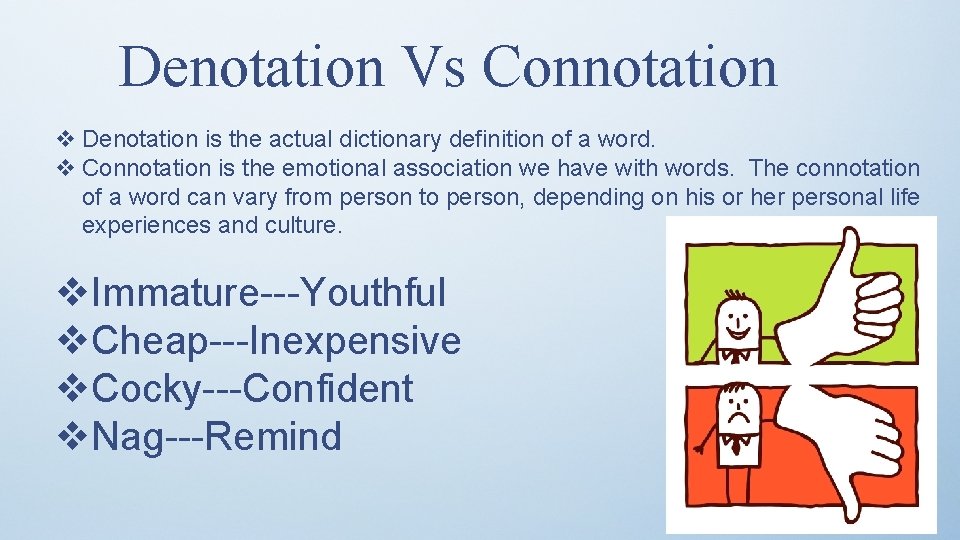 Denotation Vs Connotation v Denotation is the actual dictionary definition of a word. v