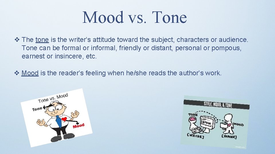 Mood vs. Tone v The tone is the writer’s attitude toward the subject, characters