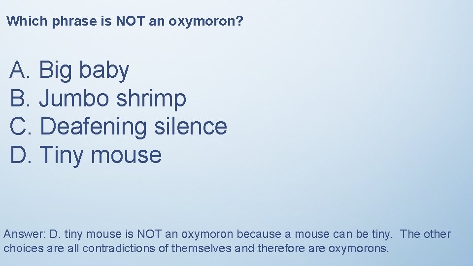 Which phrase is NOT an oxymoron? A. Big baby B. Jumbo shrimp C. Deafening