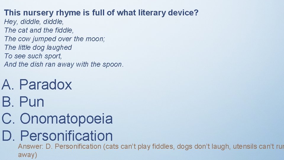 This nursery rhyme is full of what literary device? Hey, diddle, The cat and