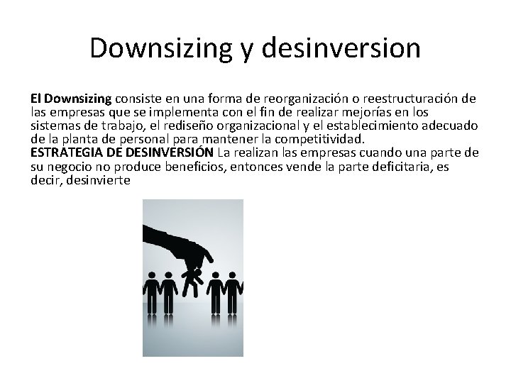 Downsizing y desinversion El Downsizing consiste en una forma de reorganización o reestructuración de Downsizing y desinversion El Downsizing consiste en una forma de reorganización o reestructuración de