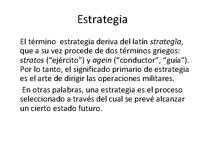 Estrategia El término estrategia deriva del latín strategĭa, que a su vez procede de