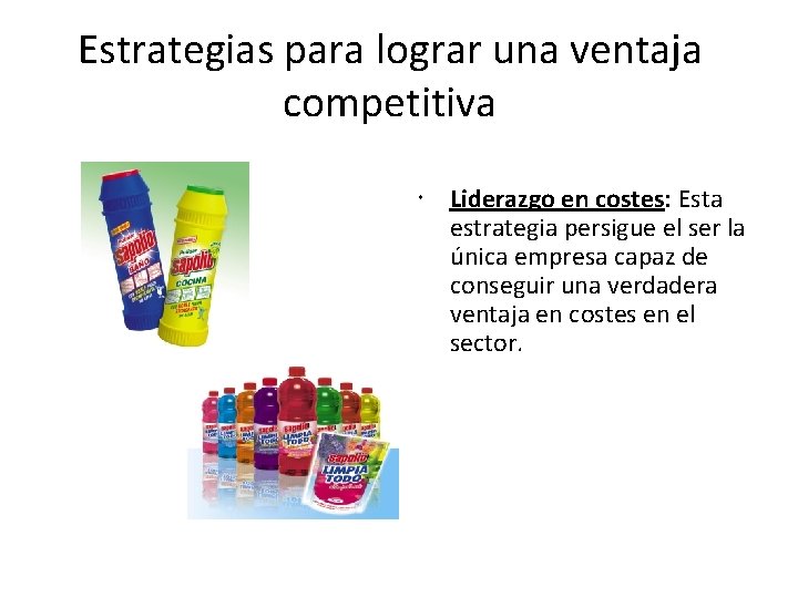 Estrategias para lograr una ventaja competitiva Liderazgo en costes: Esta estrategia persigue el ser Estrategias para lograr una ventaja competitiva Liderazgo en costes: Esta estrategia persigue el ser