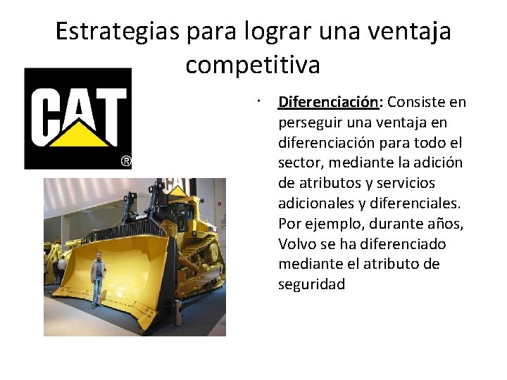Estrategias para lograr una ventaja competitiva Diferenciación: Consiste en perseguir una ventaja en diferenciación Estrategias para lograr una ventaja competitiva Diferenciación: Consiste en perseguir una ventaja en diferenciación