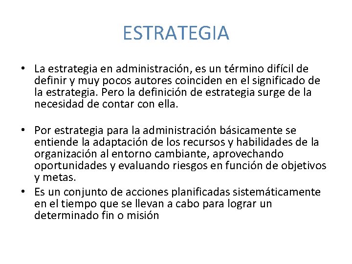 ESTRATEGIA • La estrategia en administración, es un término difícil de definir y muy