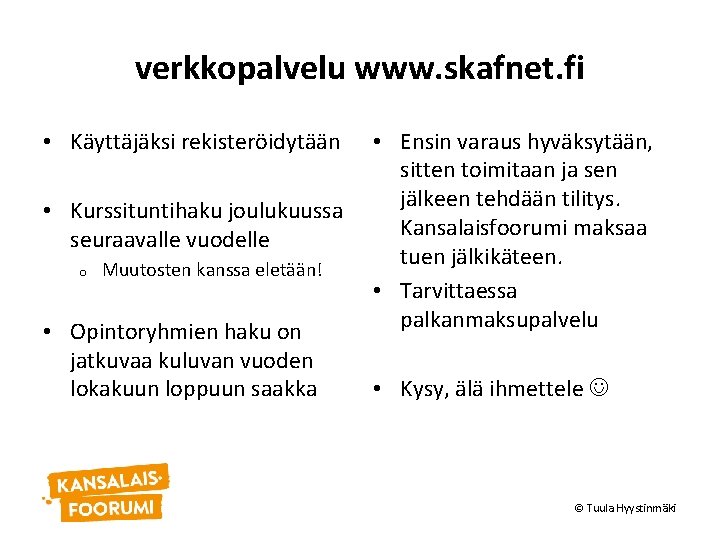 verkkopalvelu www. skafnet. fi • Käyttäjäksi rekisteröidytään • Kurssituntihaku joulukuussa seuraavalle vuodelle o Muutosten