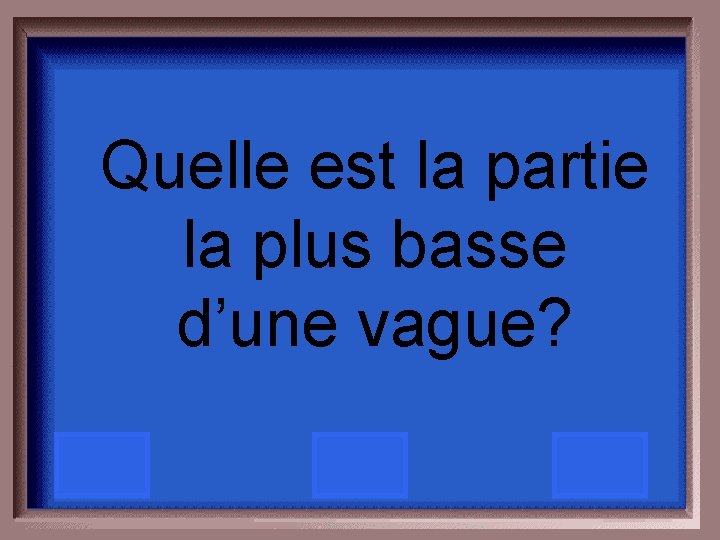 Quelle est la partie la plus basse d’une vague? 