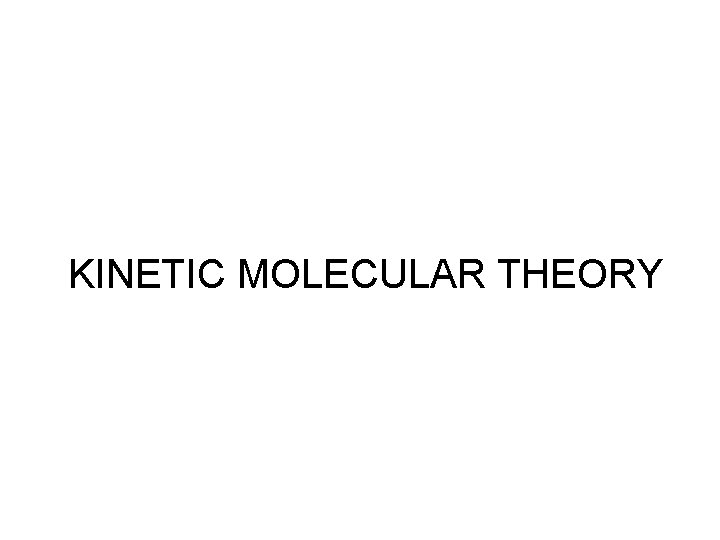 KINETIC MOLECULAR THEORY 