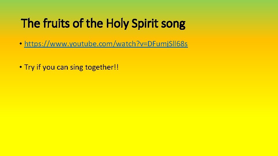 The fruits of the Holy Spirit song • https: //www. youtube. com/watch? v=DFumj. Sll