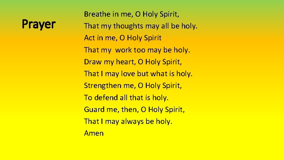 Prayer Breathe in me, O Holy Spirit, That my thoughts may all be holy.