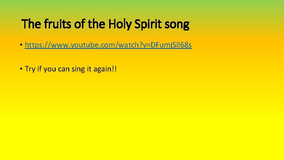The fruits of the Holy Spirit song • https: //www. youtube. com/watch? v=DFumj. Sll