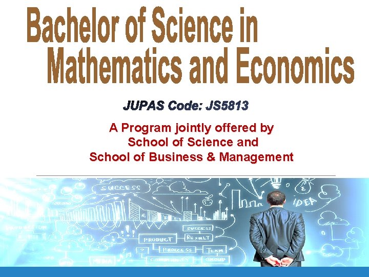 JUPAS Code: JS 5813 A Program jointly offered by School of Science and School