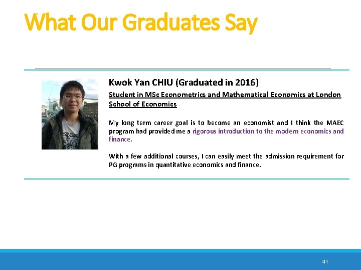 What Our Graduates Say Kwok Yan CHIU (Graduated in 2016) Student in MSc Econometrics