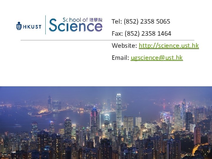 Tel: (852) 2358 5065 Fax: (852) 2358 1464 Website: http: //science. ust. hk Email: