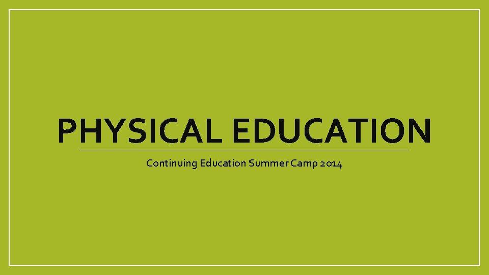 PHYSICAL EDUCATION Continuing Education Summer Camp 2014 