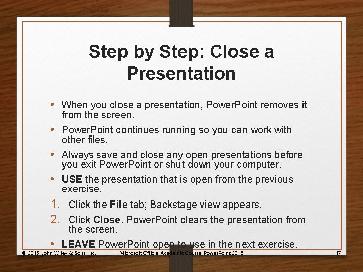 Step by Step: Close a Presentation • When you close a presentation, Power. Point