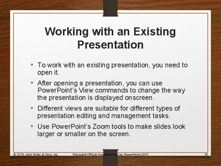Working with an Existing Presentation • To work with an existing presentation, you need