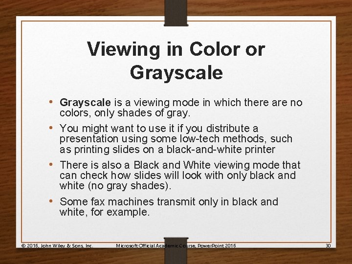 Viewing in Color or Grayscale • Grayscale is a viewing mode in which there