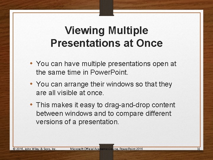 Viewing Multiple Presentations at Once • You can have multiple presentations open at the