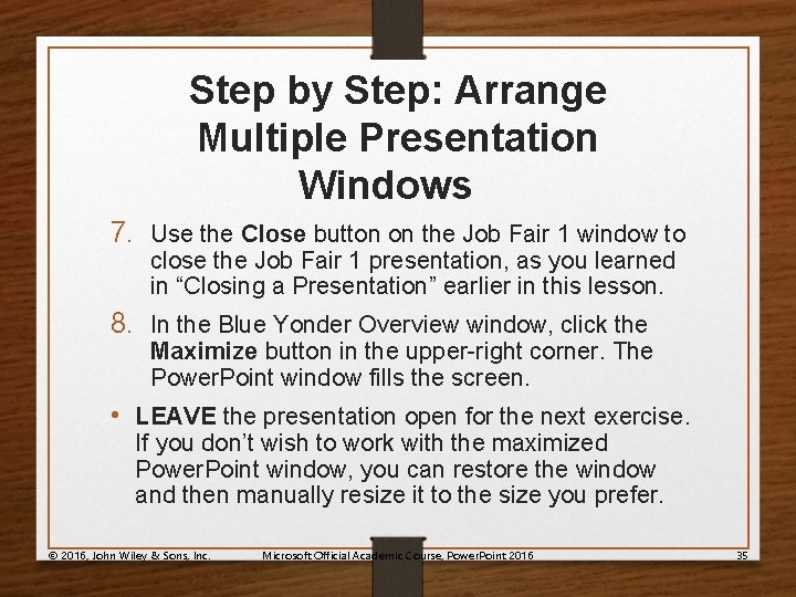 Step by Step: Arrange Multiple Presentation Windows 7. Use the Close button on the