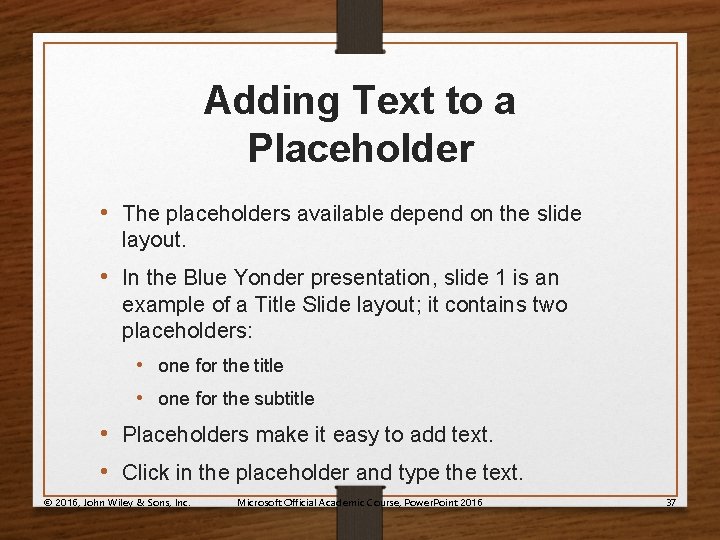 Adding Text to a Placeholder • The placeholders available depend on the slide layout.