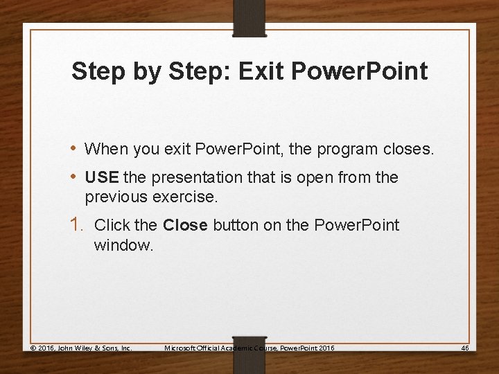 Step by Step: Exit Power. Point • When you exit Power. Point, the program