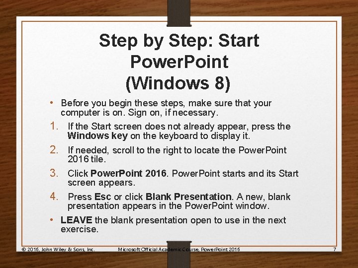 Step by Step: Start Power. Point (Windows 8) • Before you begin these steps,