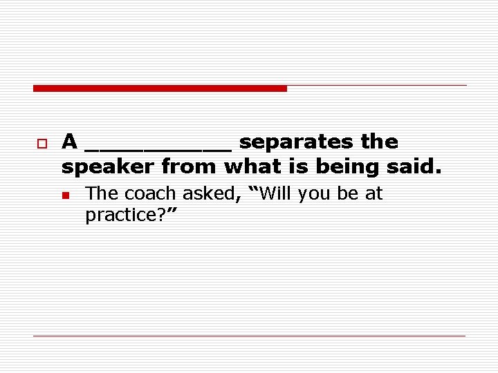 o A _____ separates the speaker from what is being said. n The coach