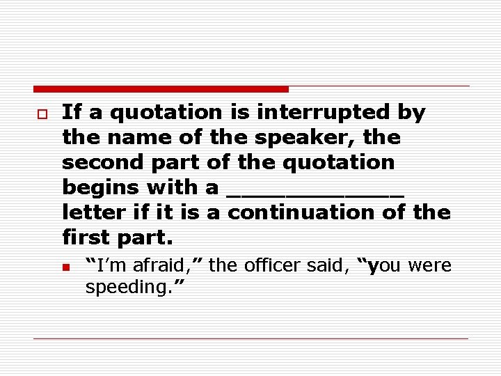 o If a quotation is interrupted by the name of the speaker, the second