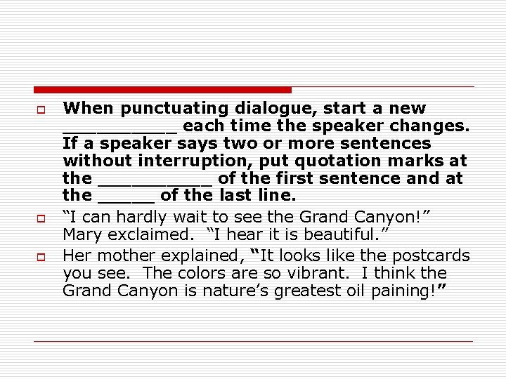 o o o When punctuating dialogue, start a new _____ each time the speaker