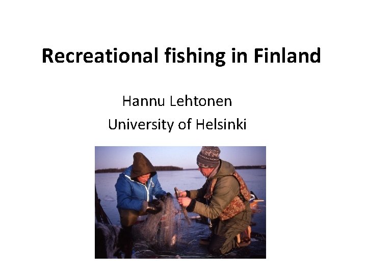 Recreational fishing in Finland Hannu Lehtonen University of Helsinki 