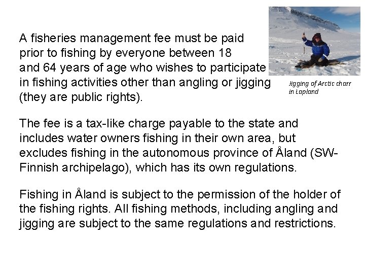 A fisheries management fee must be paid prior to fishing by everyone between 18