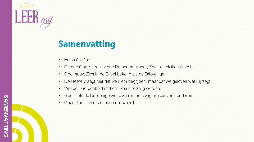 Samenvatting SAMENVATTING • Er is één God. • De ene God is tegelijk drie
