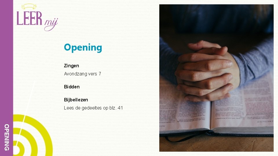 Opening Zingen Avondzang vers 7 Bidden Bijbellezen Lees de gedeeltes op blz. 41 OPENING