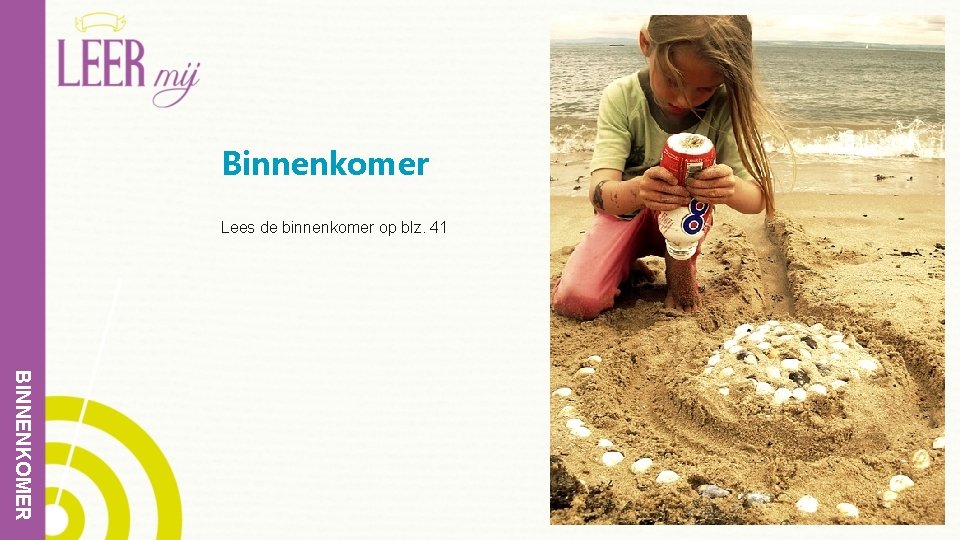 Binnenkomer Lees de binnenkomer op blz. 41 BINNENKOMER 